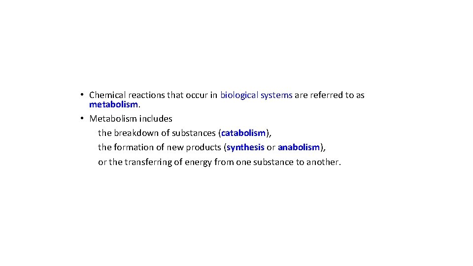  • Chemical reactions that occur in biological systems are referred to as metabolism.