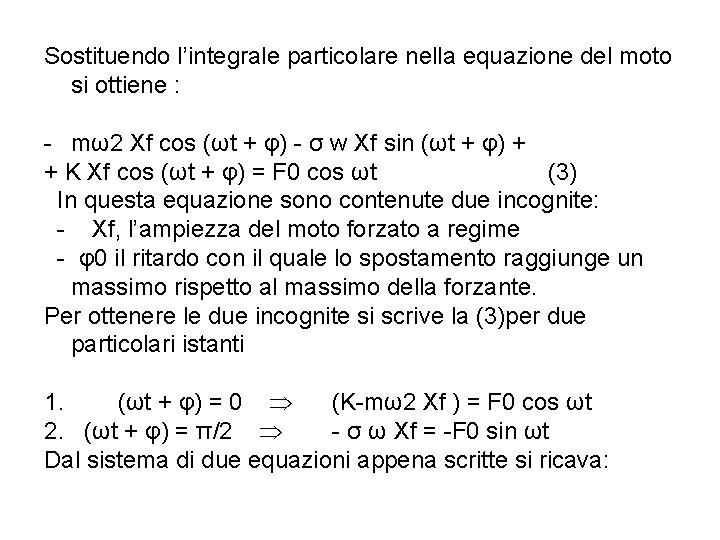 Sostituendo l’integrale particolare nella equazione del moto si ottiene : - mω2 Xf cos