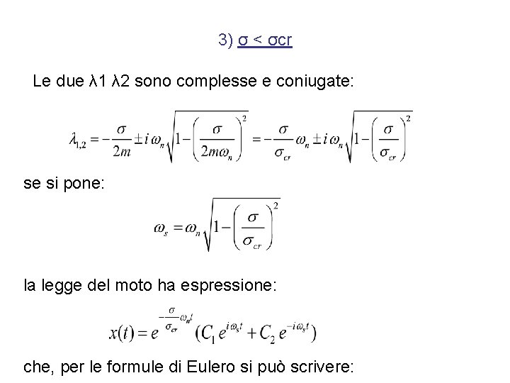 3) σ < σcr Le due λ 1 λ 2 sono complesse e coniugate: