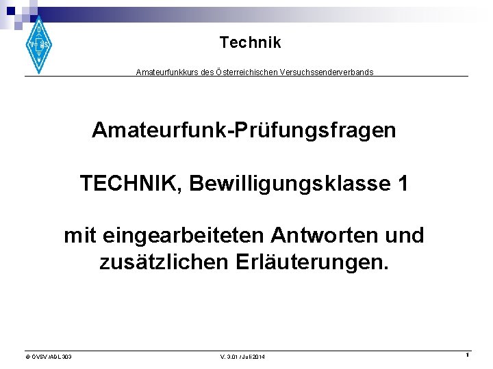 Technik Amateurfunkkurs des Österreichischen Versuchssenderverbands Amateurfunk-Prüfungsfragen TECHNIK, Bewilligungsklasse 1 mit eingearbeiteten Antworten und zusätzlichen