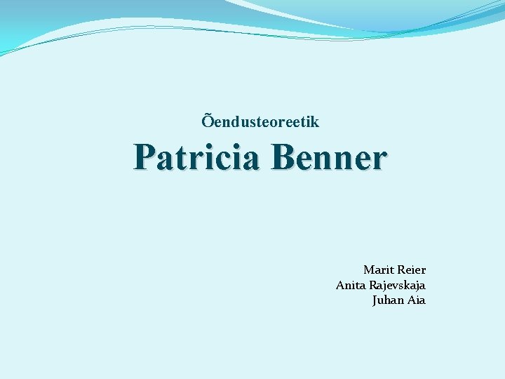 Õendusteoreetik Patricia Benner Marit Reier Anita Rajevskaja Juhan Aia 