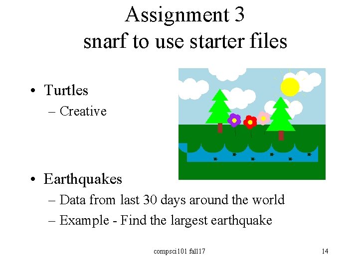 Assignment 3 snarf to use starter files • Turtles – Creative • Earthquakes –