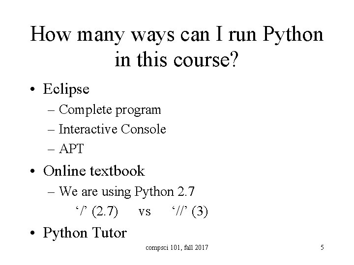 How many ways can I run Python in this course? • Eclipse – Complete