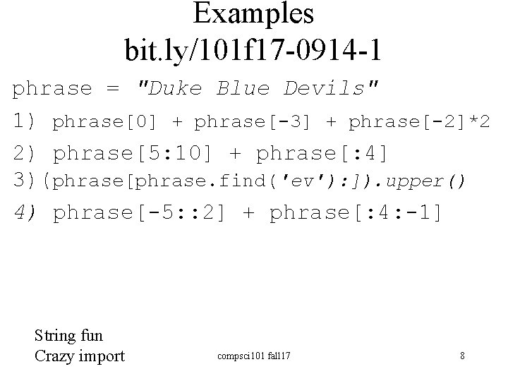 Examples bit. ly/101 f 17 -0914 -1 phrase = "Duke Blue Devils" 1) phrase[0]