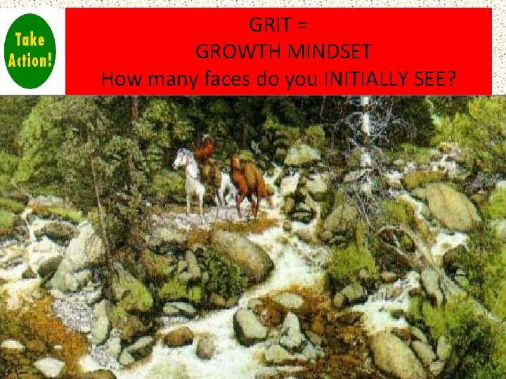 GRIT = GROWTH MINDSET How many faces do you INITIALLY SEE? 