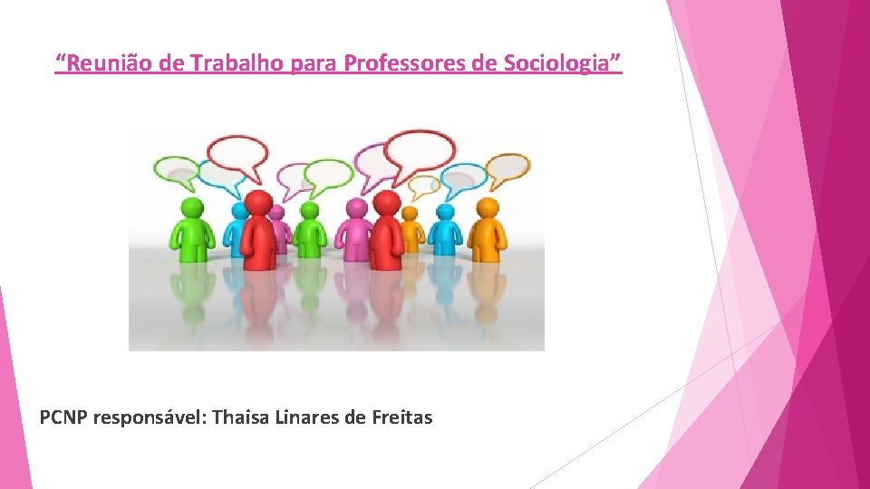 “Reunião de Trabalho para Professores de Sociologia” PCNP responsável: Thaisa Linares de Freitas 