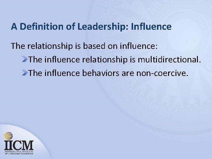 A Definition of Leadership: Influence The relationship is based on influence: The influence relationship