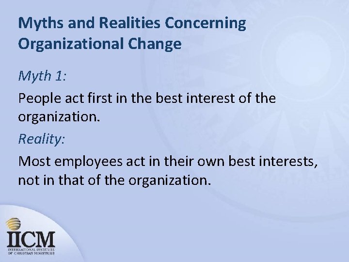 Myths and Realities Concerning Organizational Change Myth 1: People act first in the best