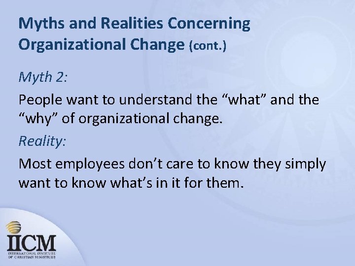 Myths and Realities Concerning Organizational Change (cont. ) Myth 2: People want to understand