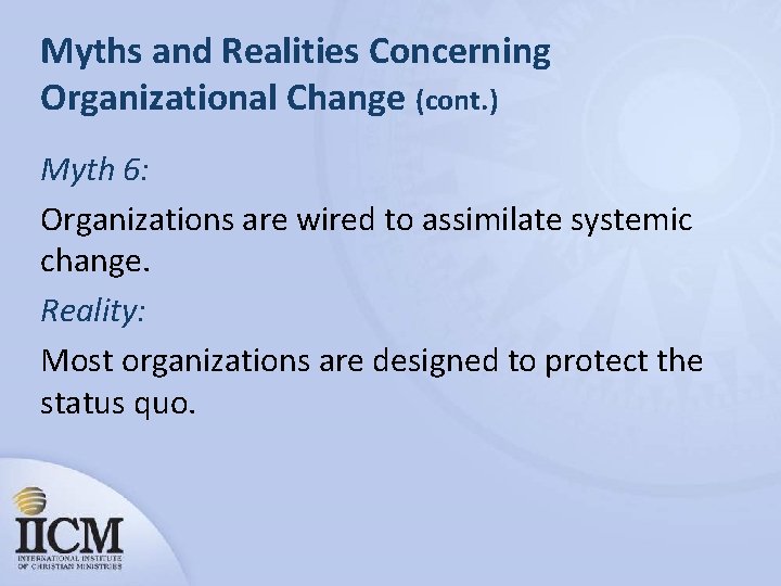 Myths and Realities Concerning Organizational Change (cont. ) Myth 6: Organizations are wired to