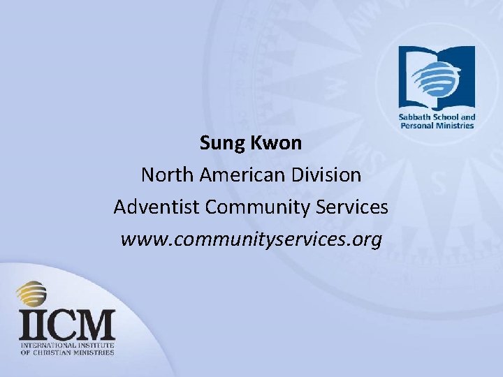 Sung Kwon North American Division Adventist Community Services www. communityservices. org 