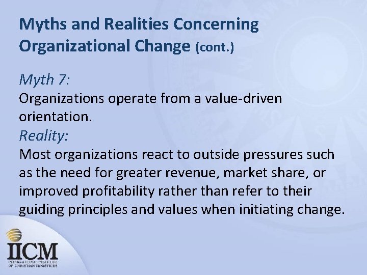 Myths and Realities Concerning Organizational Change (cont. ) Myth 7: Organizations operate from a