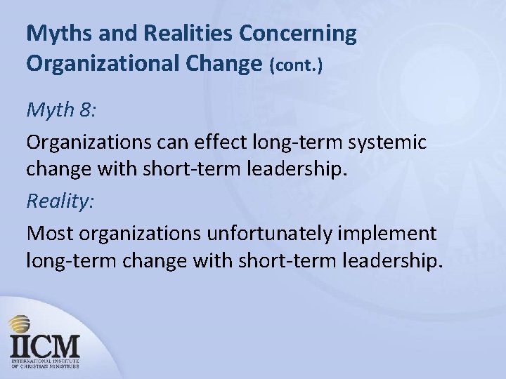 Myths and Realities Concerning Organizational Change (cont. ) Myth 8: Organizations can effect long-term