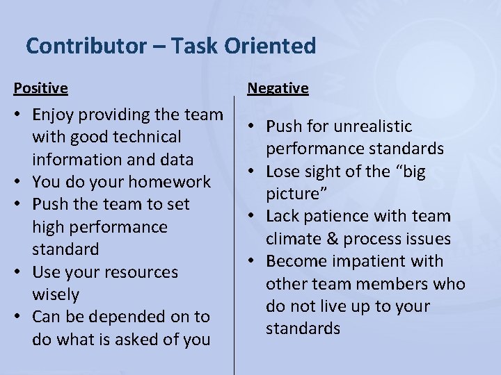 Contributor – Task Oriented Positive Negative • Enjoy providing the team with good technical