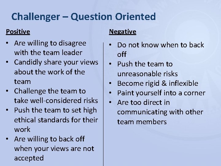 Challenger – Question Oriented Positive Negative • Are willing to disagree with the team