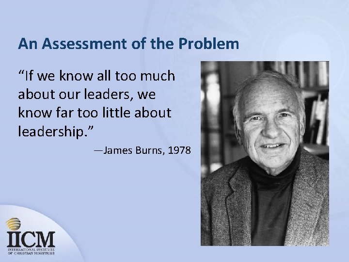 An Assessment of the Problem “If we know all too much about our leaders,