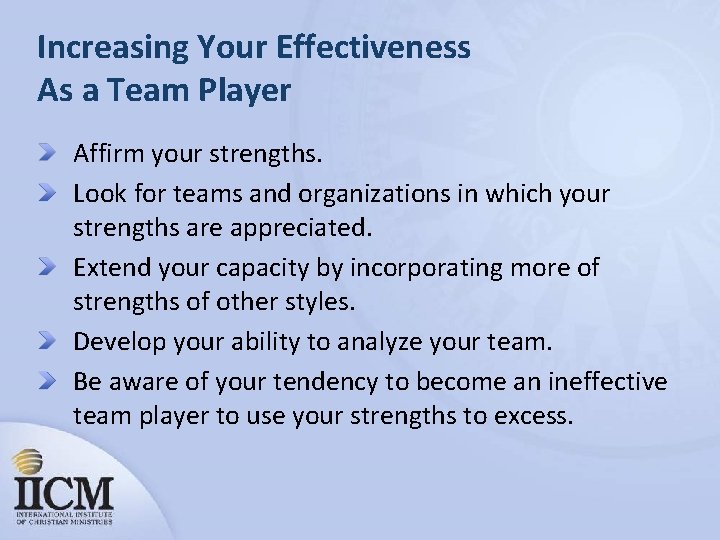Increasing Your Effectiveness As a Team Player Affirm your strengths. Look for teams and