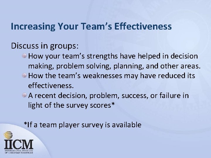 Increasing Your Team’s Effectiveness Discuss in groups: How your team’s strengths have helped in