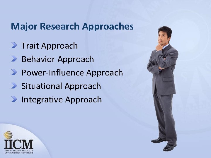 Major Research Approaches Trait Approach Behavior Approach Power-Influence Approach Situational Approach Integrative Approach 