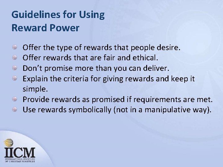 Guidelines for Using Reward Power Offer the type of rewards that people desire. Offer