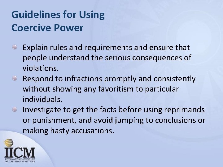 Guidelines for Using Coercive Power Explain rules and requirements and ensure that people understand