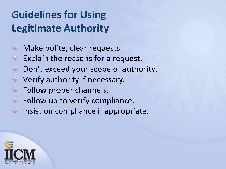 Guidelines for Using Legitimate Authority Make polite, clear requests. Explain the reasons for a