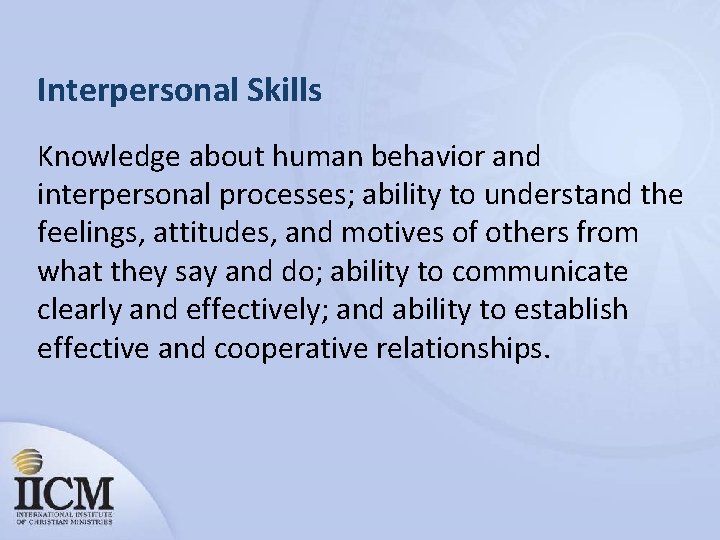 Interpersonal Skills Knowledge about human behavior and interpersonal processes; ability to understand the feelings,
