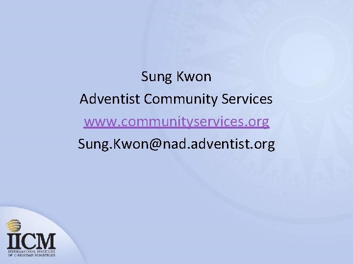 Sung Kwon Adventist Community Services www. communityservices. org Sung. Kwon@nad. adventist. org 