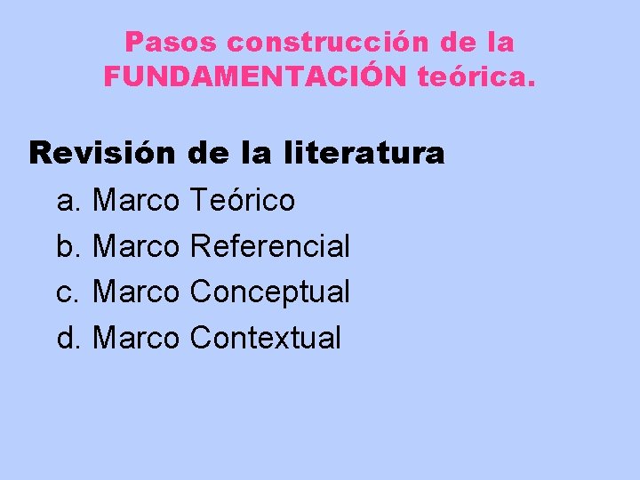 Pasos construcción de la FUNDAMENTACIÓN teórica. Revisión de la literatura a. Marco Teórico b.
