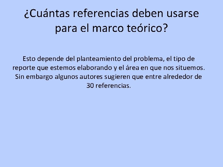 ¿Cuántas referencias deben usarse para el marco teórico? Esto depende del planteamiento del problema,