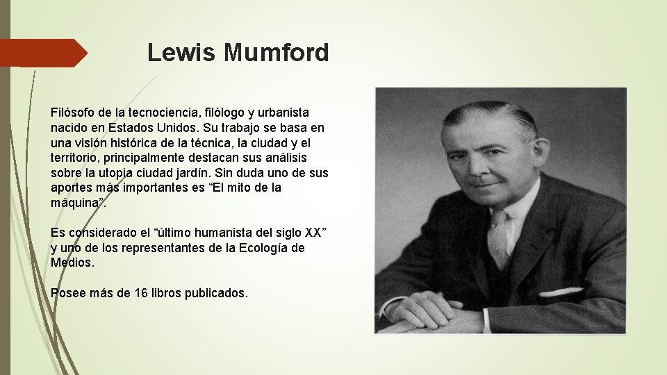 Lewis Mumford Filósofo de la tecnociencia, filólogo y urbanista nacido en Estados Unidos. Su
