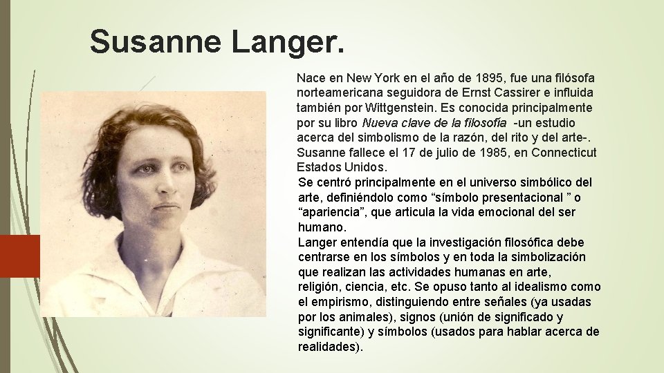 Susanne Langer. Nace en New York en el año de 1895, fue una filósofa