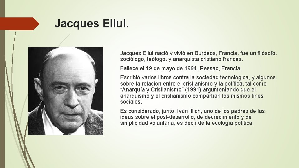 Jacques Ellul nació y vivió en Burdeos, Francia, fue un filósofo, sociólogo, teólogo, y