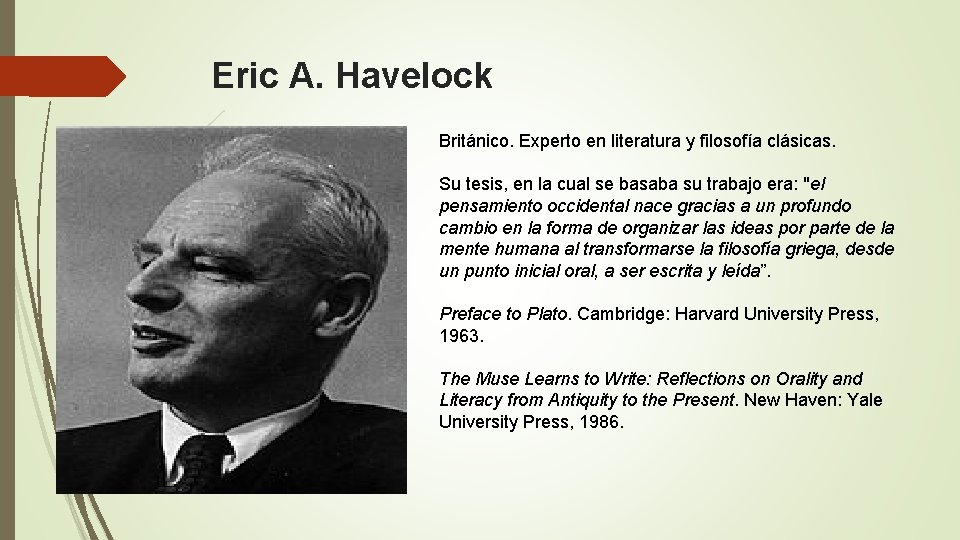 Eric A. Havelock Británico. Experto en literatura y filosofía clásicas. Su tesis, en la