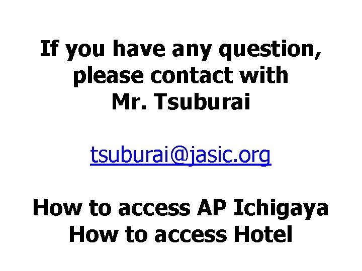 If you have any question, please contact with Mr. Tsuburai tsuburai@jasic. org How to If you have any question, please contact with Mr. Tsuburai tsuburai@jasic. org How to