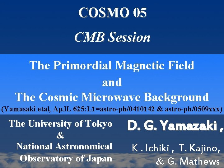 COSMO 05 CMB Session The Primordial Magnetic Field and The Cosmic Microwave Background (Yamasaki