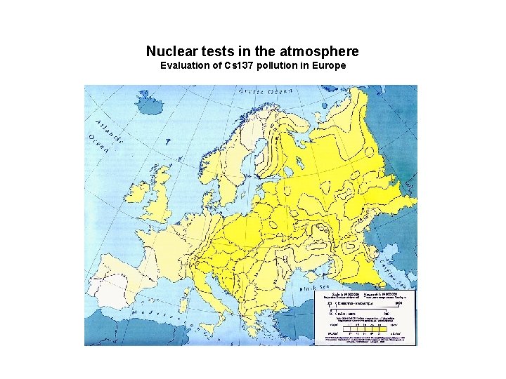 Nuclear tests in the atmosphere Evaluation of Cs 137 pollution in Europe Nuclear tests in the atmosphere Evaluation of Cs 137 pollution in Europe