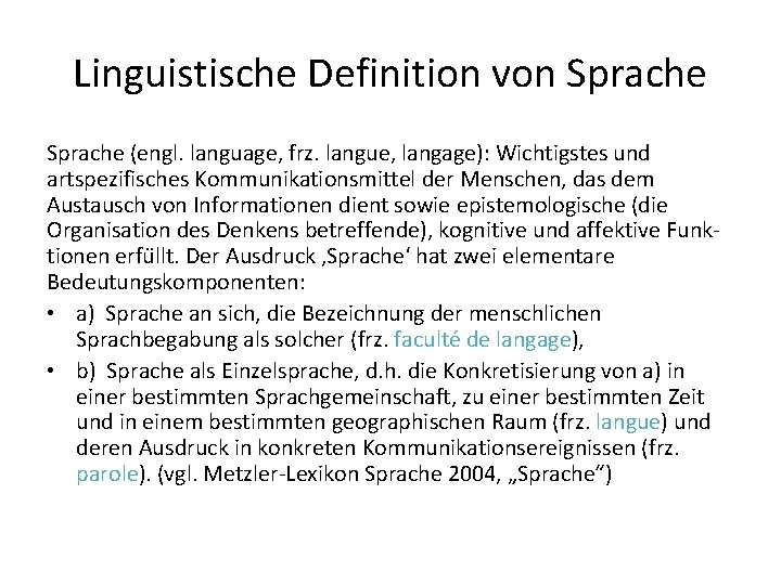 Linguistische Definition von Sprache (engl. language, frz. langue, langage): Wichtigstes und artspezifisches Kommunikationsmittel der