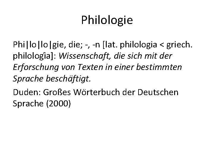 Philologie Phi|lo|lo|gie, die; -, -n [lat. philologia < griech. philologi a]: Wissenschaft, die sich
