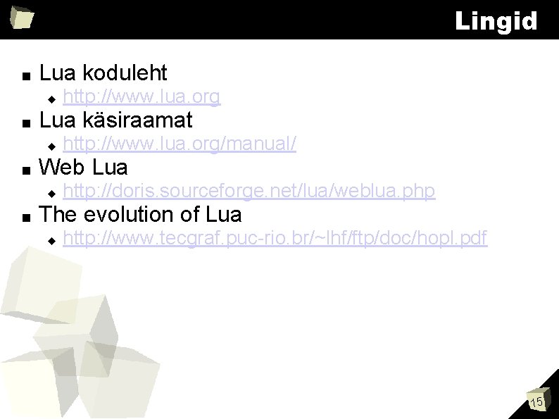 Lingid ■ Lua koduleht ■ Lua käsiraamat ■ http: //www. lua. org/manual/ Web Lua