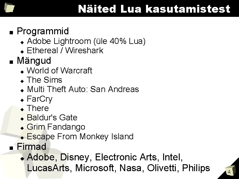 Näited Lua kasutamistest ■ Programmid ■ Mängud ■ Adobe Lightroom (üle 40% Lua) Ethereal