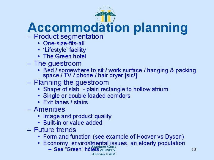 Accommodation planning – Product segmentation • One-size-fits-all • ‘Lifestyle’ facility • The Green hotel Accommodation planning – Product segmentation • One-size-fits-all • ‘Lifestyle’ facility • The Green hotel