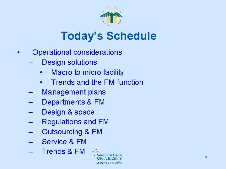 Today’s Schedule • Operational considerations – Design solutions • Macro to micro facility • Today’s Schedule • Operational considerations – Design solutions • Macro to micro facility •