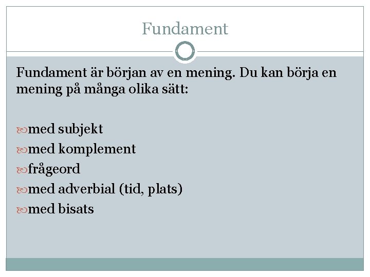 Fundament är början av en mening. Du kan börja en mening på många olika