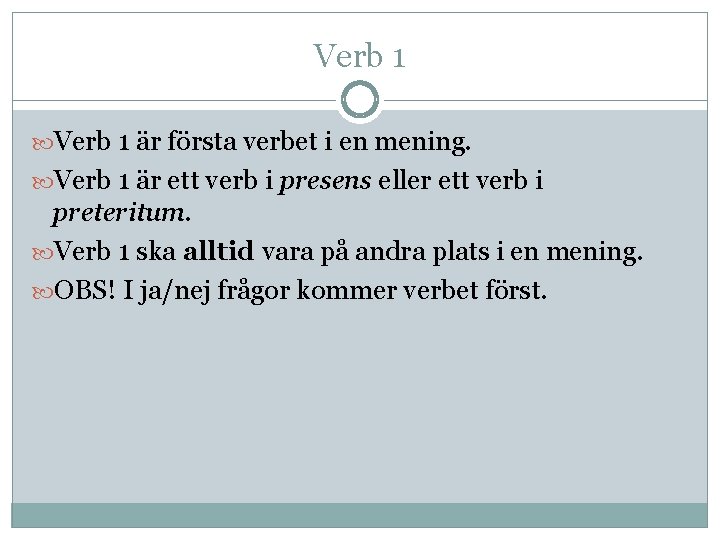 Verb 1 är första verbet i en mening. Verb 1 är ett verb i