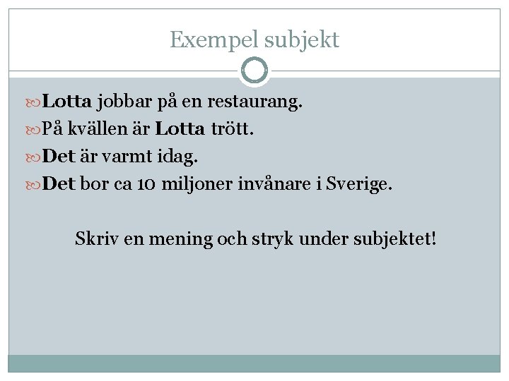 Exempel subjekt Lotta jobbar på en restaurang. På kvällen är Lotta trött. Det är Exempel subjekt Lotta jobbar på en restaurang. På kvällen är Lotta trött. Det är