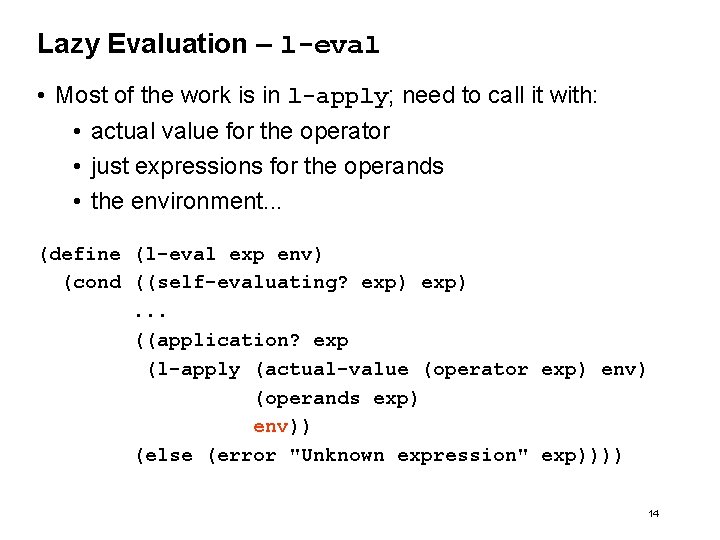 Lazy Evaluation – l-eval • Most of the work is in l-apply; need to