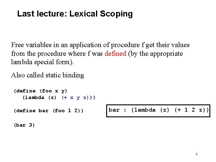 Last lecture: Lexical Scoping Free variables in an application of procedure f get their