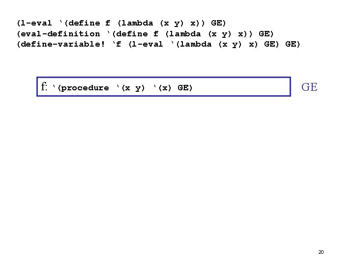 (l-eval ‘(define f (lambda (x y) x)) GE) (eval-definition ‘(define f (lambda (x y)
