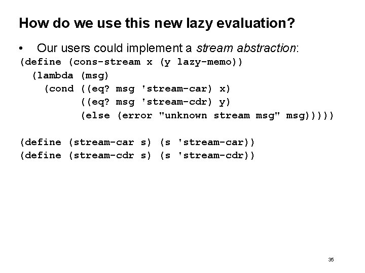 How do we use this new lazy evaluation? • Our users could implement a